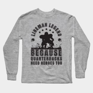 Lineman Because Quarterbacks Need Heroes TOO Long Sleeve T-Shirt